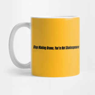 STOP MAKING DRAMA Mug
