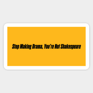STOP MAKING DRAMA Sticker