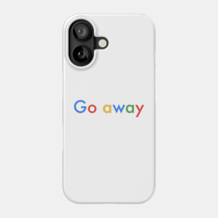 Go away Phone Case