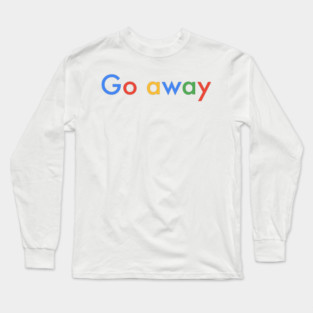 Go away Long Sleeve T-Shirt