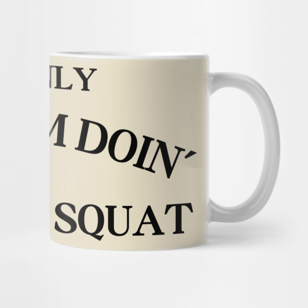 The Only Squat I'm Doing Is Diddly Squat by Creatifly Graphic Tees