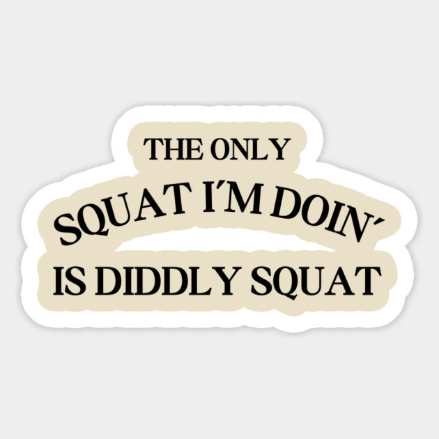 The Only Squat I'm Doing Is Diddly Squat Magnet by Creatifly Graphic Tees