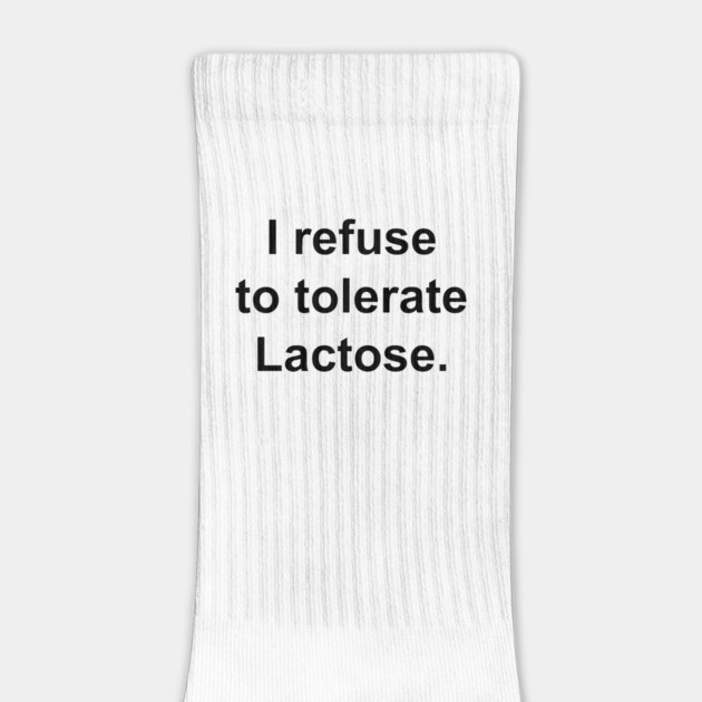I refuse to tolerate Lactose. by Psychoanalytic's Store