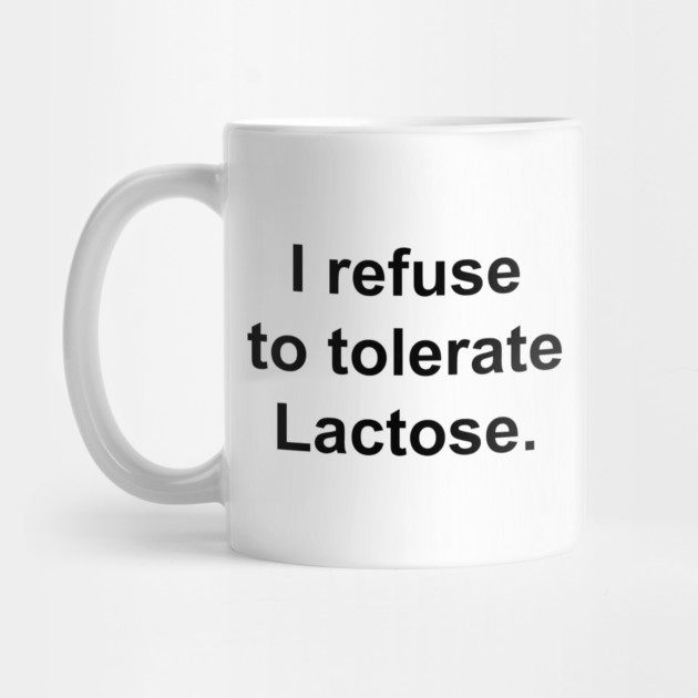I refuse to tolerate Lactose. by Psychoanalytic's Store