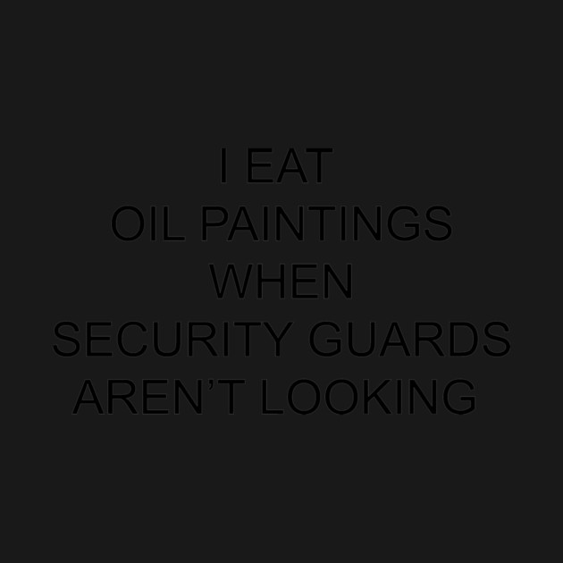 I EAT OIL PAINTINGS by Psychoanalytic's Store
