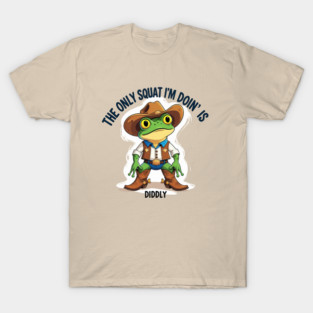 The Only Squat I'm Doing Is Diddly Squat T-Shirt