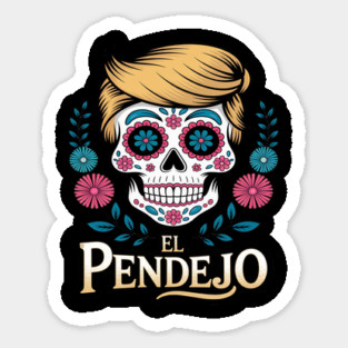 El Pendejo Dia De Los Muertos Sugar Skull Trump Magnet