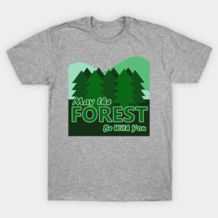 May the Forest Be With You T-Shirt