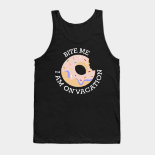 Bite me I am on Vacation Tank Top
