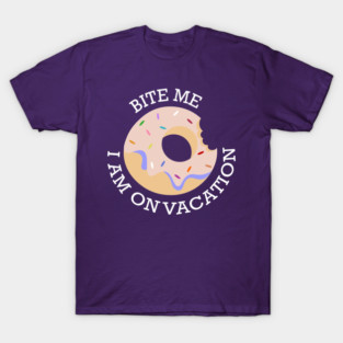 Bite me I am on Vacation T-Shirt
