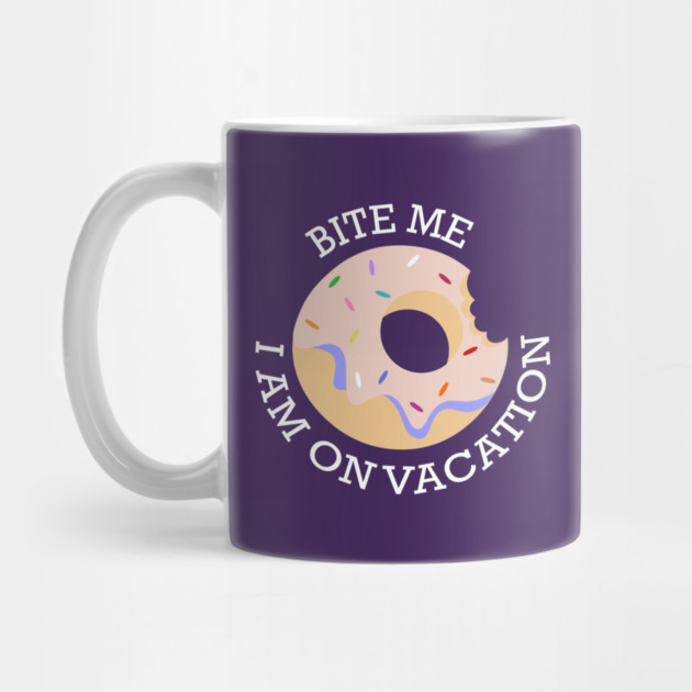 Bite me I am on Vacation by DIGITAL MERCH CREATIONS