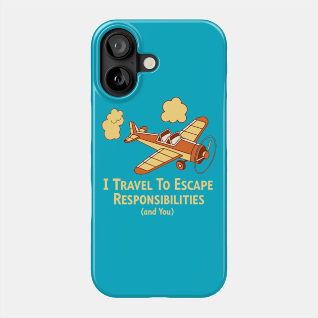 I Travel to Escape My Responsibilities Phone Case by DIGITAL MERCH CREATIONS