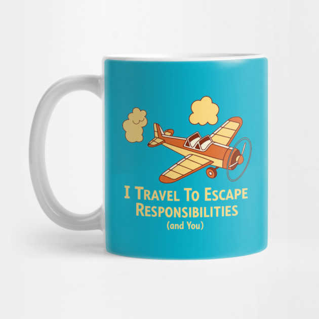 I Travel to Escape My Responsibilities by DIGITAL MERCH CREATIONS