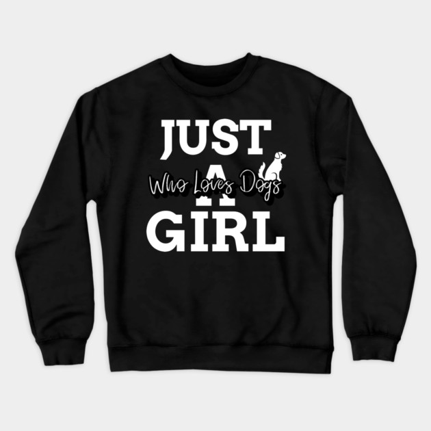 just a girl who loves dogs Crewneck Sweatshirt by Pixel Threads 