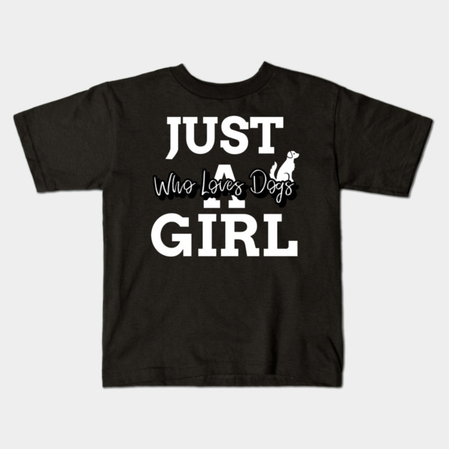 just a girl who loves dogs Kids T-Shirt by Pixel Threads 