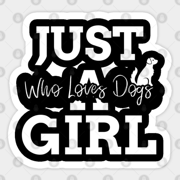 just a girl who loves dogs Sticker by Pixel Threads 