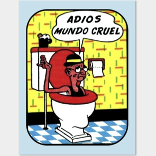 Adios Mundo Cruel Posters and Art