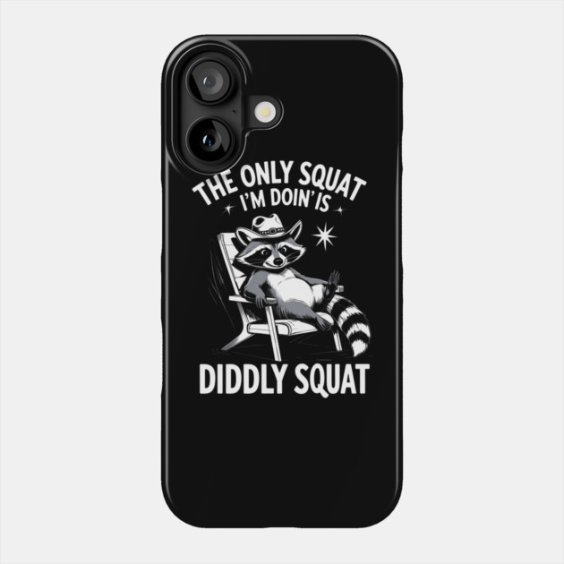 The Only Squat I’m Doin’ Is Diddly Squat - Funny Cowboy Raccoon Phone Case by Creatifly Graphic Tees