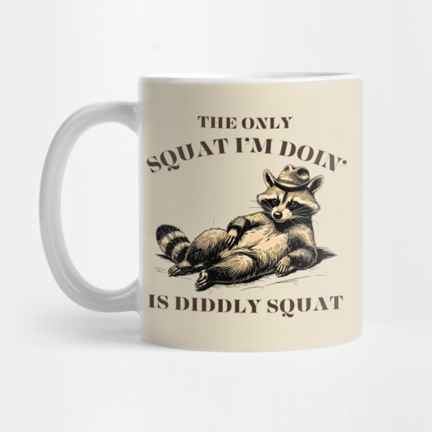 The Only Squat I’m Doin’ Is Diddly Squat - Funny Cowboy Raccoon by Creatifly Graphic Tees