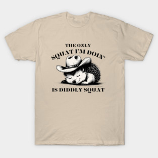 The Only Squat I’m Doin’ Is Diddly Squat - Funny Cowboy hedgehog T-Shirt