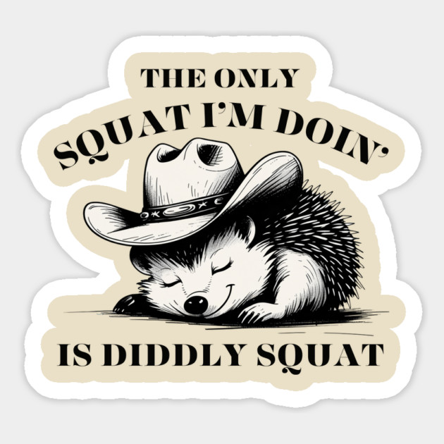 The Only Squat I’m Doin’ Is Diddly Squat - Funny Cowboy hedgehog Magnet by Creatifly Graphic Tees