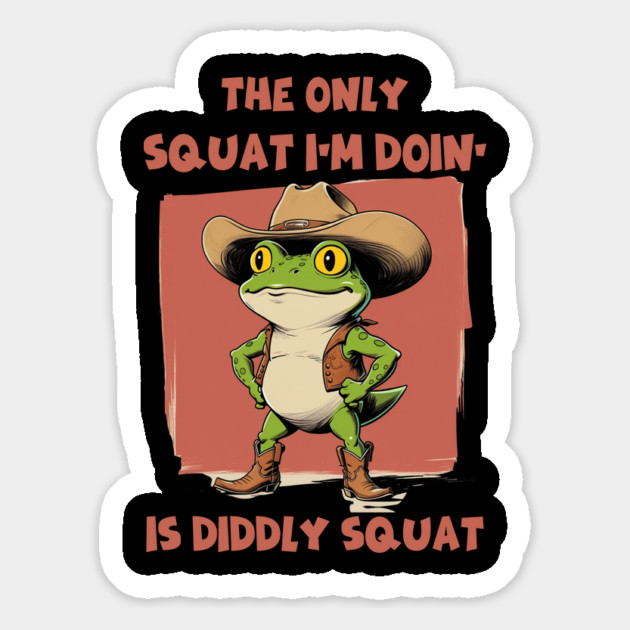 The Only Squat I’m Doin’ Is Diddly Squat - Funny Cowboy Frog Magnet by Creatifly Graphic Tees