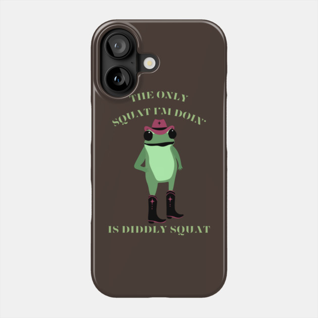 The Only Squat I’m Doin’ Is Diddly Squat Phone Case by Creatifly Graphic Tees