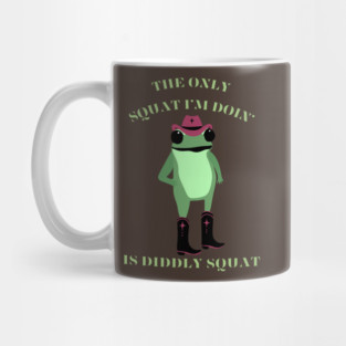 The Only Squat I’m Doin’ Is Diddly Squat Mug
