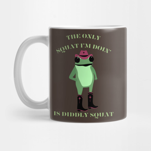 The Only Squat I’m Doin’ Is Diddly Squat by Creatifly Graphic Tees