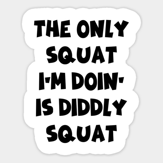 The Only Squat I’m Doin’ Is Diddly Squat Magnet by Creatifly Graphic Tees