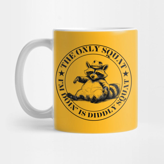 The Only Squat I’m Doin’ Is Diddly Squat by Creatifly Graphic Tees