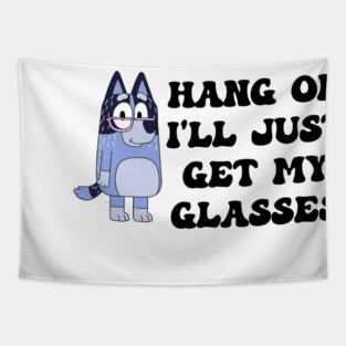 Hang On I'll Just Get My Glasses Bluey Vintage Cartoon Tapestry