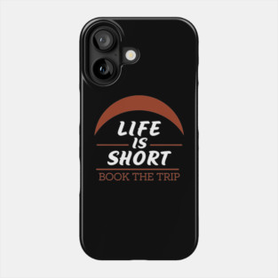 Life is Short, Book The Trip Phone Case