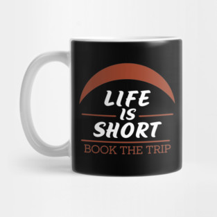 Life is Short, Book The Trip Mug