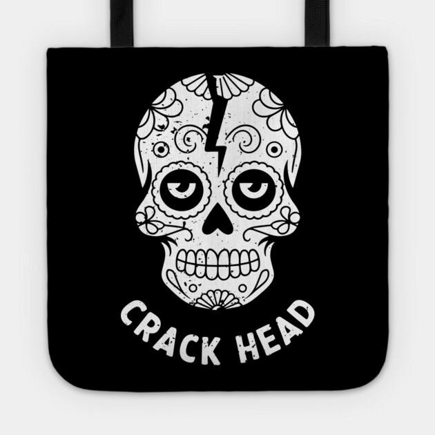 Crack Head Sugar Skull Dia De Los Muertos Pun Humor Tote by Anticorporati