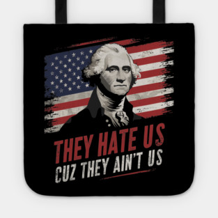They Hate Us Cuz They Ain't Us Patriotic Sarcasm Tote