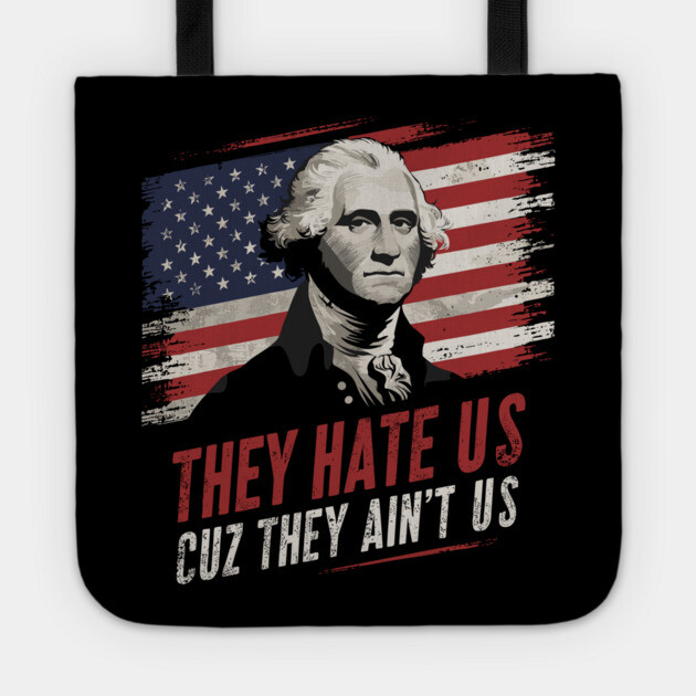 They Hate Us Cuz They Ain't Us Patriotic Sarcasm Tote by Anticorporati