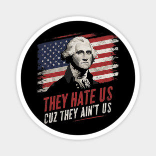They Hate Us Cuz They Ain't Us Patriotic Sarcasm Magnet