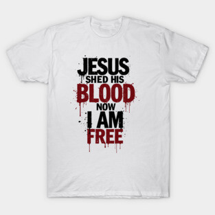 His Blood, My Freedom T-Shirt