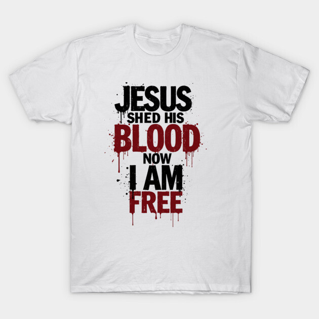His Blood, My Freedom T-Shirt by Rox