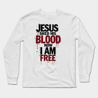 His Blood, My Freedom Long Sleeve T-Shirt