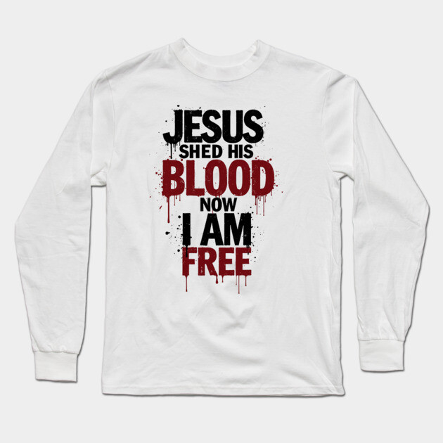 His Blood, My Freedom Long Sleeve T-Shirt by Rox