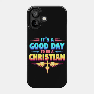 Christian Shirt – It Is a Good Day to Be a Christian Phone Case
