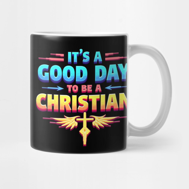 Christian Shirt – It Is a Good Day to Be a Christian by Rox