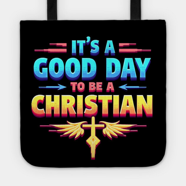 Christian Shirt – It Is a Good Day to Be a Christian Tote by Rox