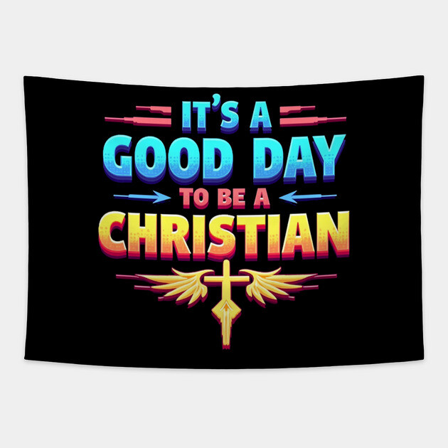 Christian Shirt – It Is a Good Day to Be a Christian Tapestry by Rox