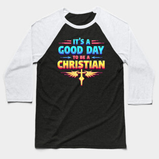 Christian Shirt – It Is a Good Day to Be a Christian Baseball T-Shirt