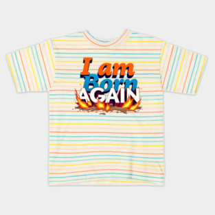 Born Again in Fire – Bold Christian Statement Kids T-Shirt