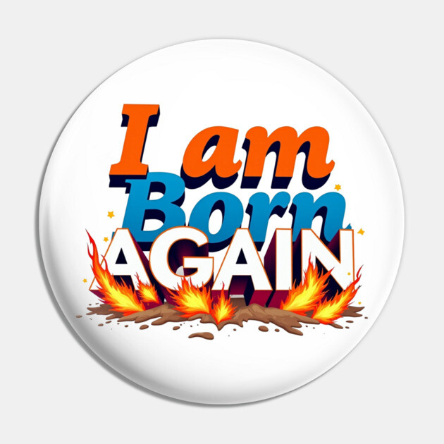 Born Again in Fire – Bold Christian Statement Pin by Rox