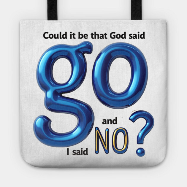 God Said Go, I Said No – Honest Faith Statement Tote by Rox
